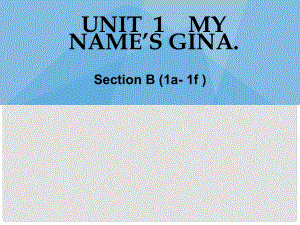 浙江省紹興縣楊汛橋鎮(zhèn)中學(xué)七年級(jí)英語(yǔ)上冊(cè) Unit 1 My name's Gina Section B（1a1f）課件 （新版）人教新目標(biāo)版