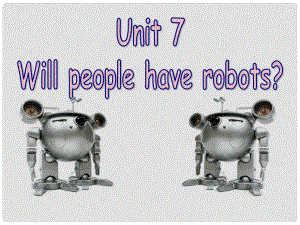 八年级英语上册 Unit 7 Will people have robots（第1课时）课件 （新版）人教新目标版