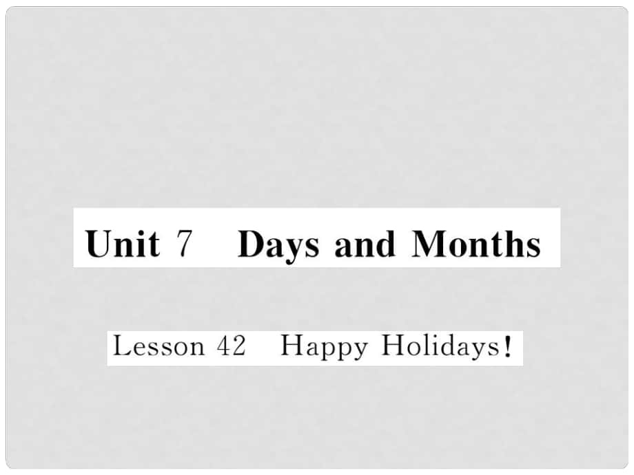 七年級英語上冊 Unit 7 Days and Months Lesson 42 Happy Holidays課件 （新版）冀教版_第1頁