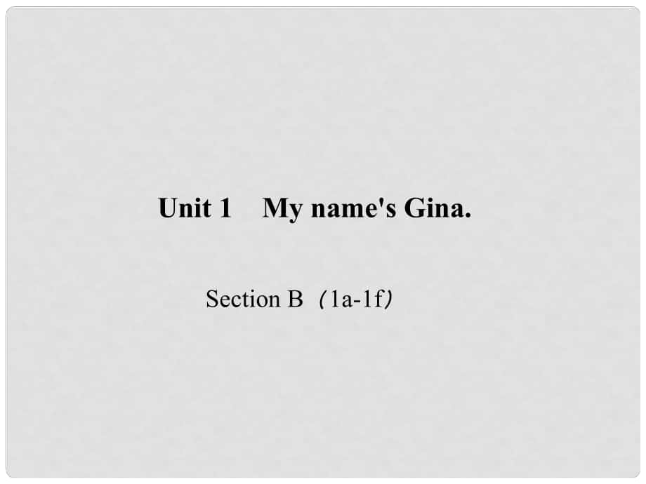 七年級英語上冊 Unit 1 My name's Gina Section B（1a1f）課件 （新版）人教新目標版_第1頁