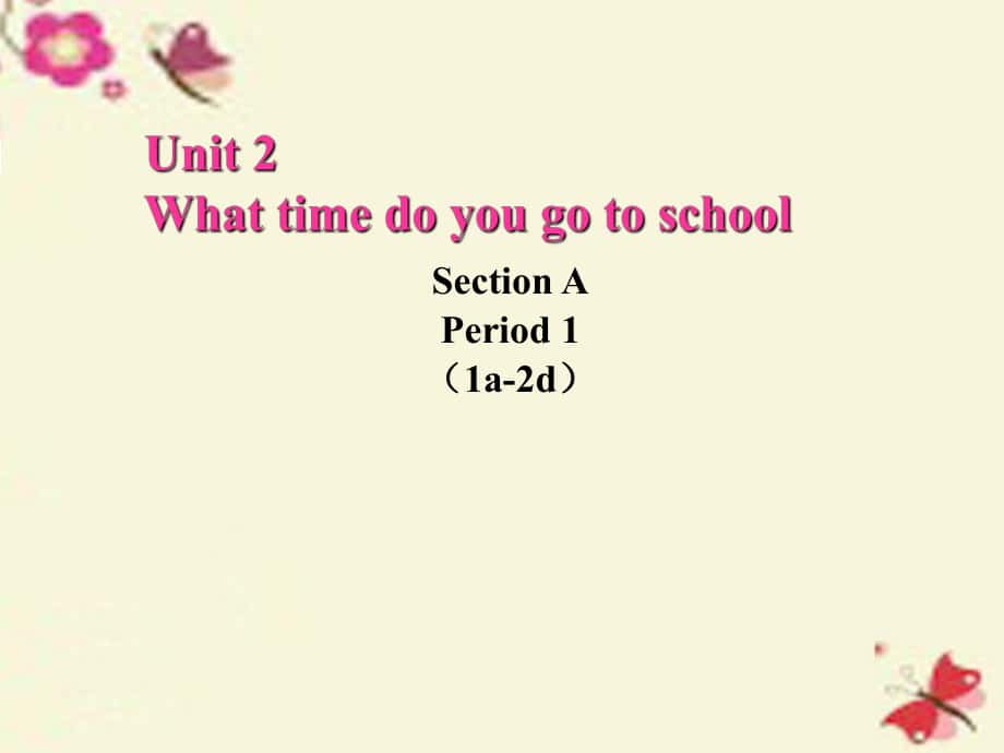 七年级英语下册 Unit 2 What time do you go to school课件2 新版人教新目标版_第1页
