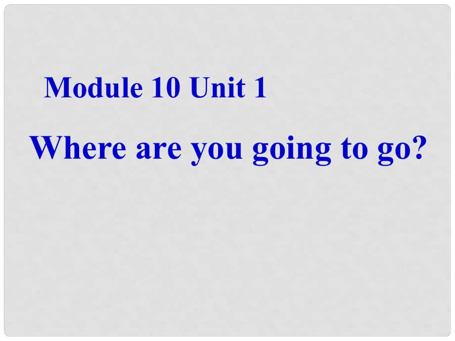 五年级英语下册 Module 10 Unit 1《Where are you going to go》课件3 （新版）外研版（三起）_第1页