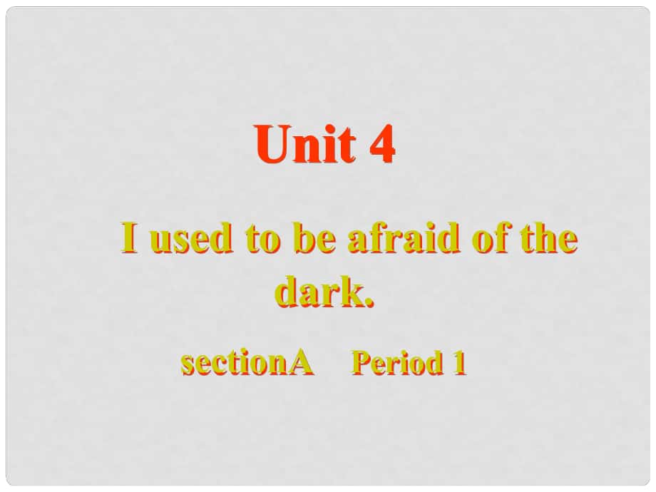 九年级英语全册 Unit 4 I used to be afraid of the dark Section A Period 1教学课件 （新版）人教新目标版_第1页