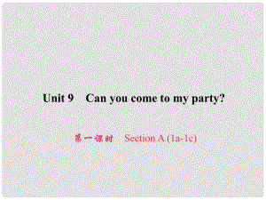 原八年級英語上冊 Unit 9 Can you come to my party（第1課時）Section A（1a1c）習(xí)題課件 （新版）人教新目標(biāo)版