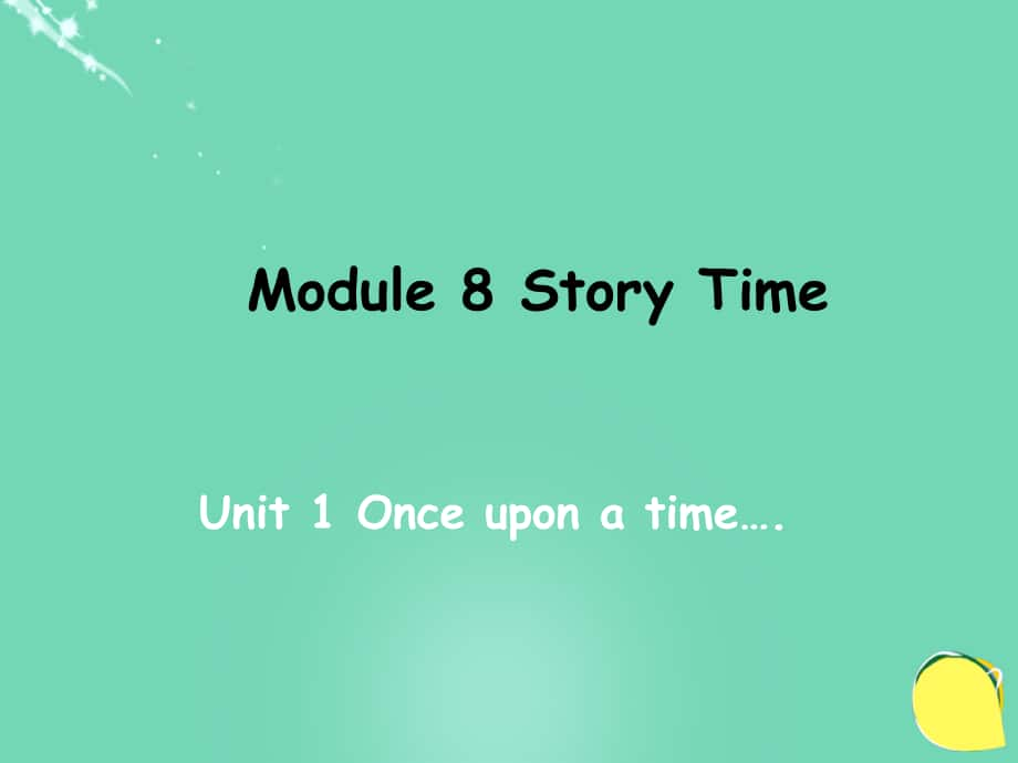 教與學(xué)七年級(jí)英語(yǔ)下冊(cè) Module 8 Story time Unit 1 Once upon a time…教學(xué)案例課件 新版外研版_第1頁(yè)