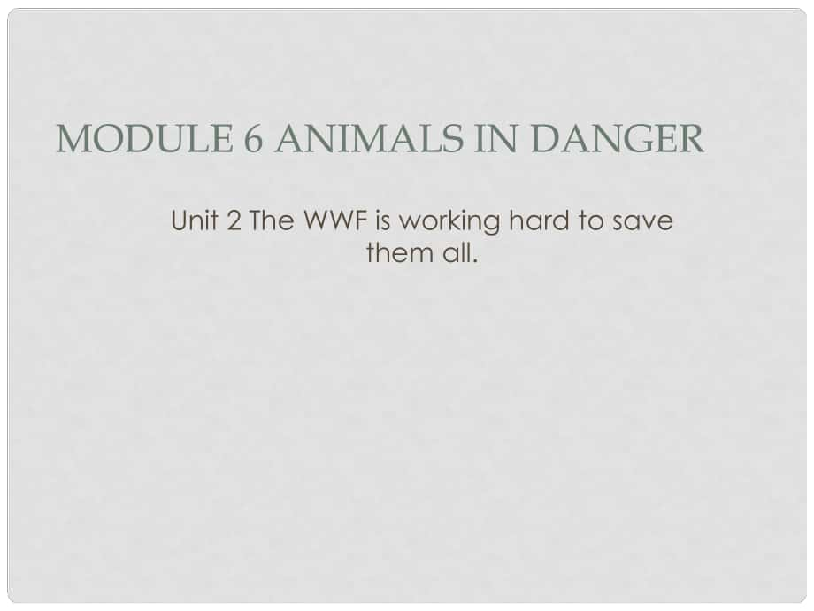 八年級英語上冊 Module 6 Animals in danger Unit 2 The WWF is working hard to save them all課件1 （新版）外研版_第1頁