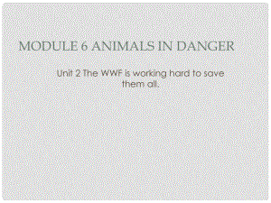 八年級(jí)英語(yǔ)上冊(cè) Module 6 Animals in danger Unit 2 The WWF is working hard to save them all課件1 （新版）外研版