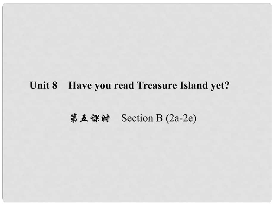 原八年級(jí)英語下冊(cè) Unit 8 Have you read Treasure Island yet（第5課時(shí)）Section B(2a2e)課件 （新版）人教新目標(biāo)版_第1頁