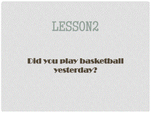 六年級(jí)英語下冊(cè) Lesson 2《Did you play basketball yesterday》課件1 科普版