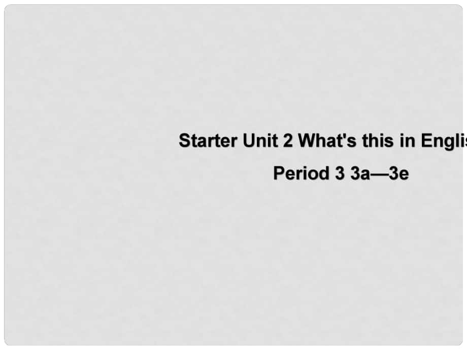 七年级英语上册 Starter Unit 2 What's this in English Period 3课件2 （新版）人教新目标版_第1页