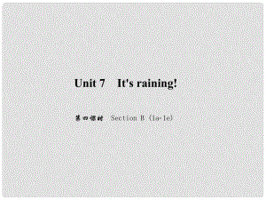 原（浙江專版）七年級英語下冊 Unit 7 It's raining（第4課時）Section B(1a1e)課件 （新版）人教新目標(biāo)版