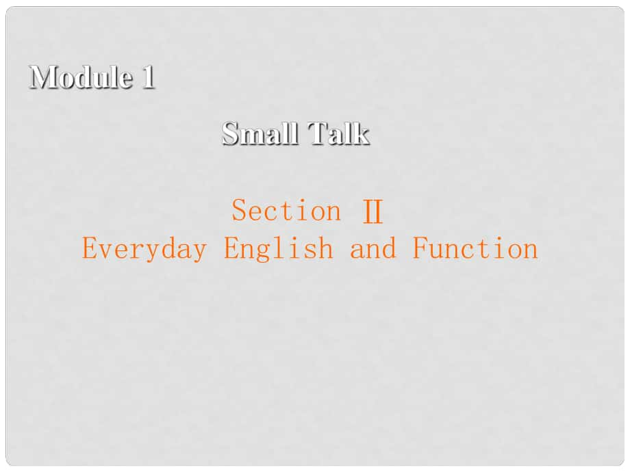 高中英語 Module 1 Small Talk Section 2 Everyday English and Function課件 外研版選修6_第1頁