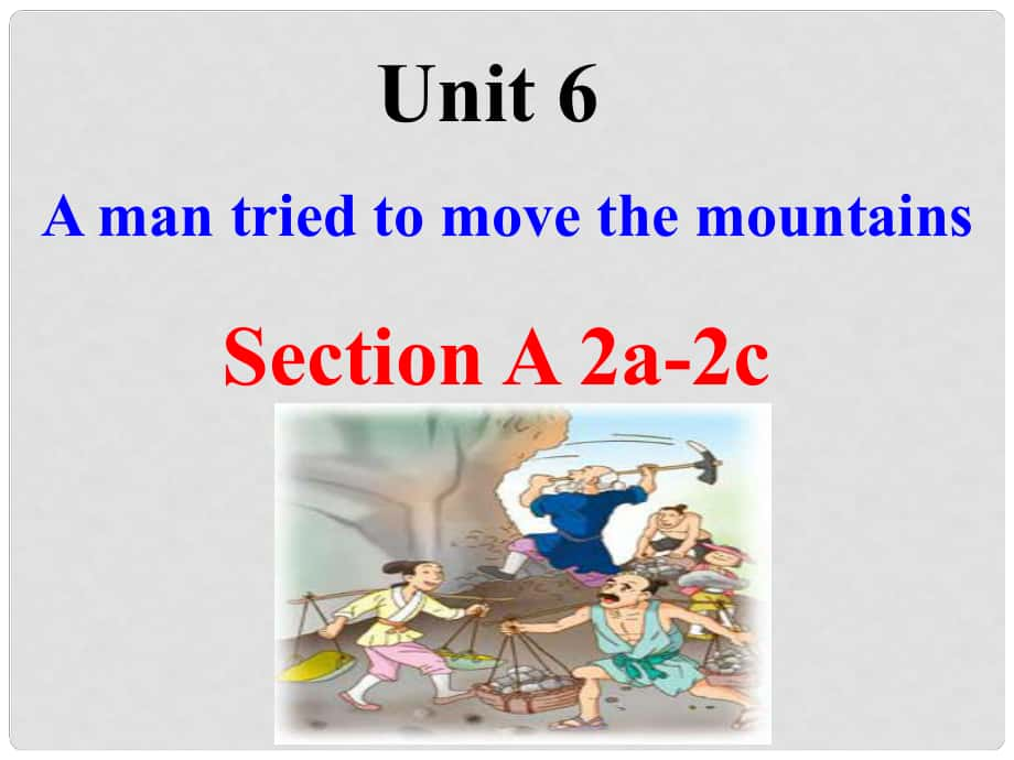 八年級英語下冊 Unit 6 An old man tried to move the mountains Section A（2a2c）課件 （新版）人教新目標(biāo)版_第1頁