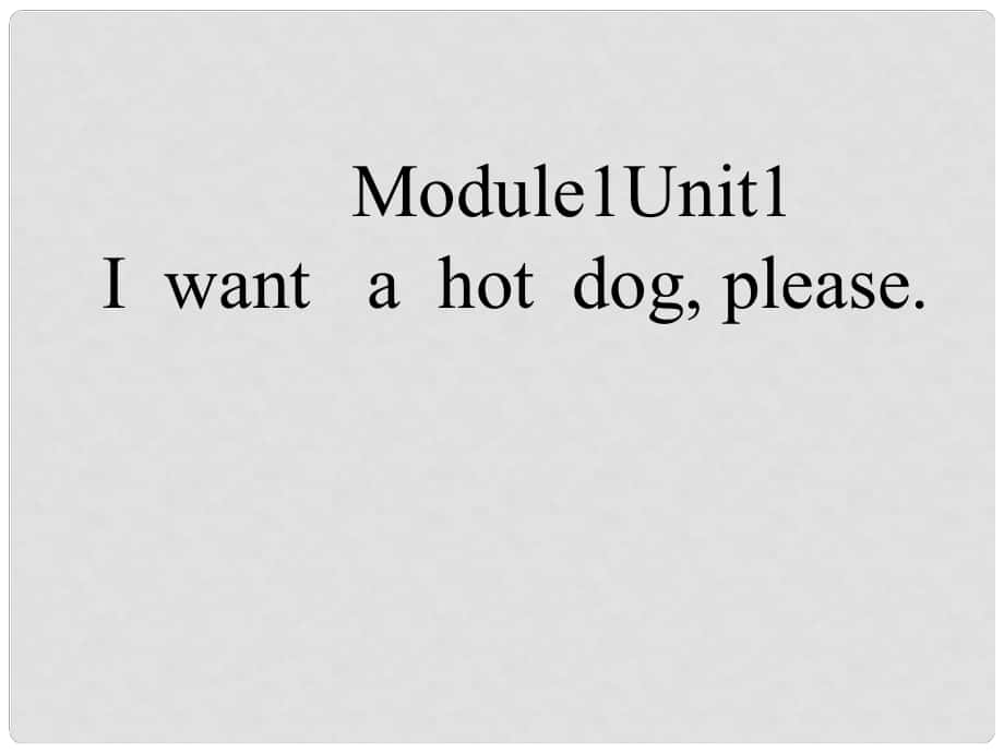 六年級英語下冊 Module 1 Unit 1《I want a hot dogplease》課件1 （新版）外研版（三起）_第1頁