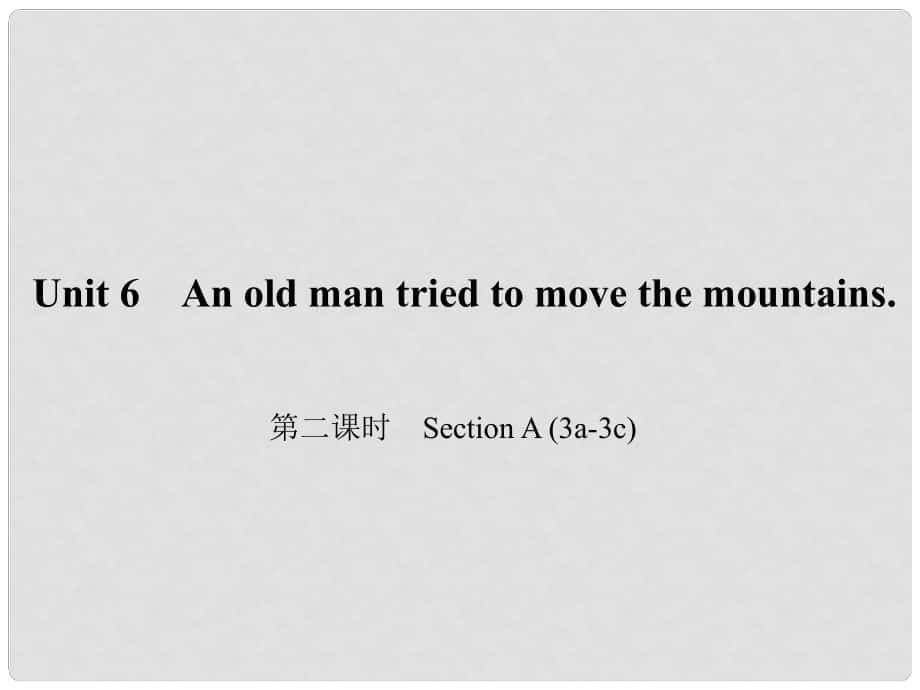 原八年級(jí)英語下冊(cè) Unit 6 An old man tried to move the mountains（第2課時(shí)）Section A(3a3c)課件 （新版）人教新目標(biāo)版_第1頁