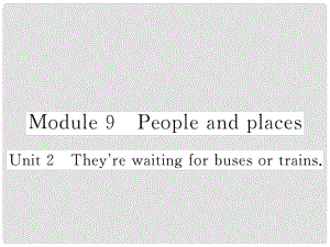 七年級英語上冊 Module 9 People and places Unit 2 They’re waiting for buses or trains課件 （新版）外研版