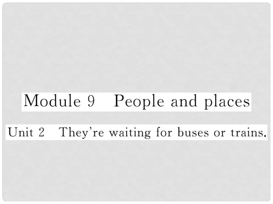 七年級(jí)英語上冊(cè) Module 9 People and places Unit 2 They’re waiting for buses or trains課件 （新版）外研版_第1頁