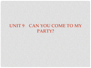 廣東學(xué)導(dǎo)練八年級英語上冊 Unit 9 Can you come to my party Section A課件 （新版）人教新目標(biāo)版