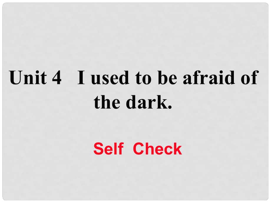 九年级英语全册 Unit 4 I used to be afraid of the dark Self Check练习课件 （新版）人教新目标版_第1页