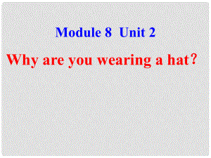 六年級英語下冊 Module 8 Unit 2《Why are you wearing a hat》課件3 （新版）外研版（三起）