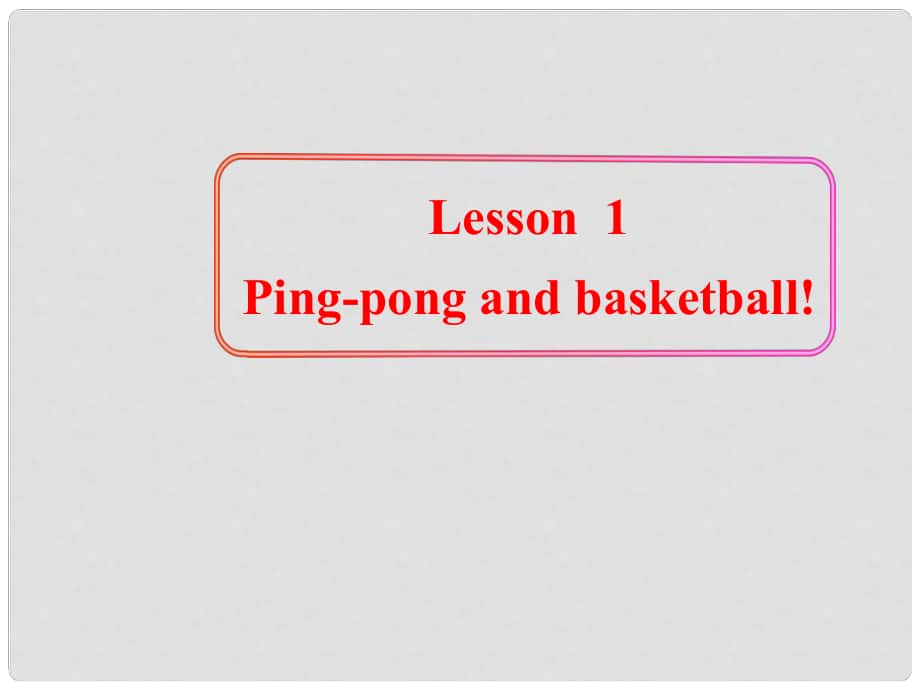 六年級英語下冊 Lesson 1《PingPong and Basketball》課件4 （新版）冀教版（三起）_第1頁