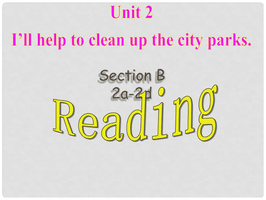 八年級英語下冊 Unit 2 I’ll help to clean up tje city park Section B（2a2d）課件 （新版）人教新目標(biāo)版_第1頁