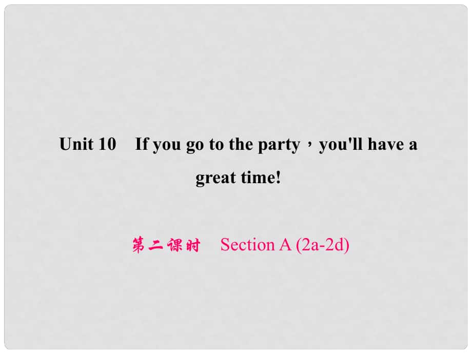 原八年級英語上冊 Unit 10 If you go to the partyyou'll have a great time（第2課時）Section A（2a2d）習題課件 （新版）人教新目標版_第1頁