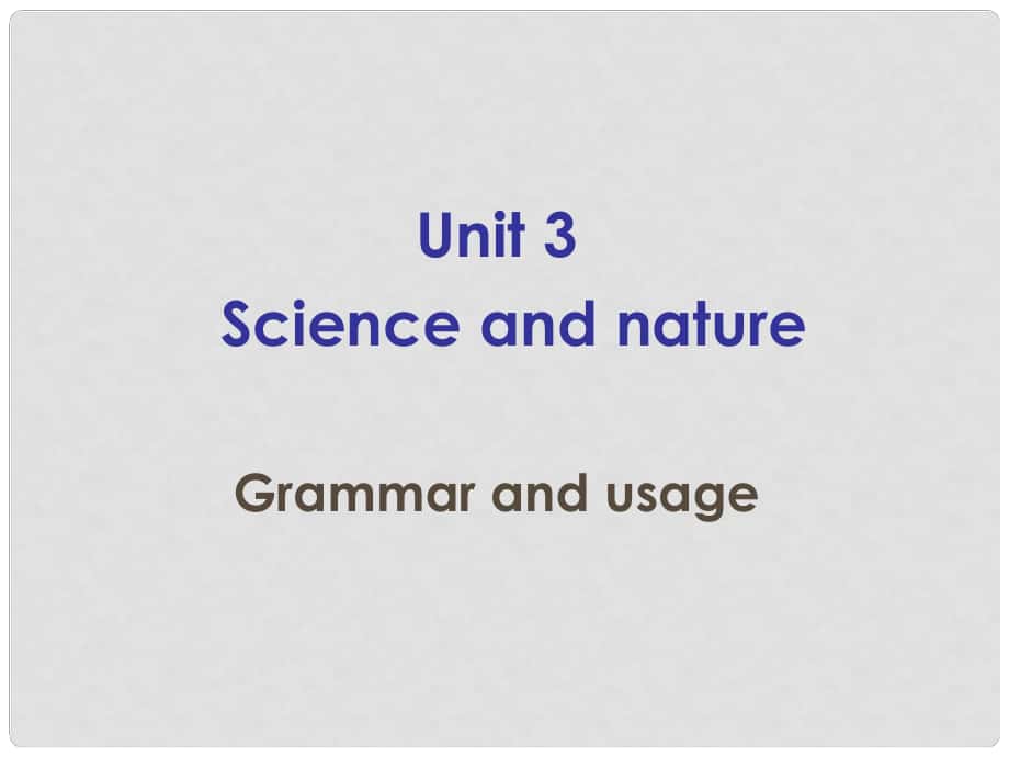双语报高中英语 Unit 3 Science and nature Grammar and usage课件 牛津版必修5_第1页
