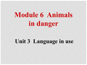 八年级英语上册 Module 6 Animals in danger Unit 3 Language in use（典案三）教学案例课件 （新版）外研版