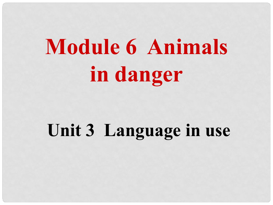 八年级英语上册 Module 6 Animals in danger Unit 3 Language in use（典案三）教学案例课件 （新版）外研版_第1页