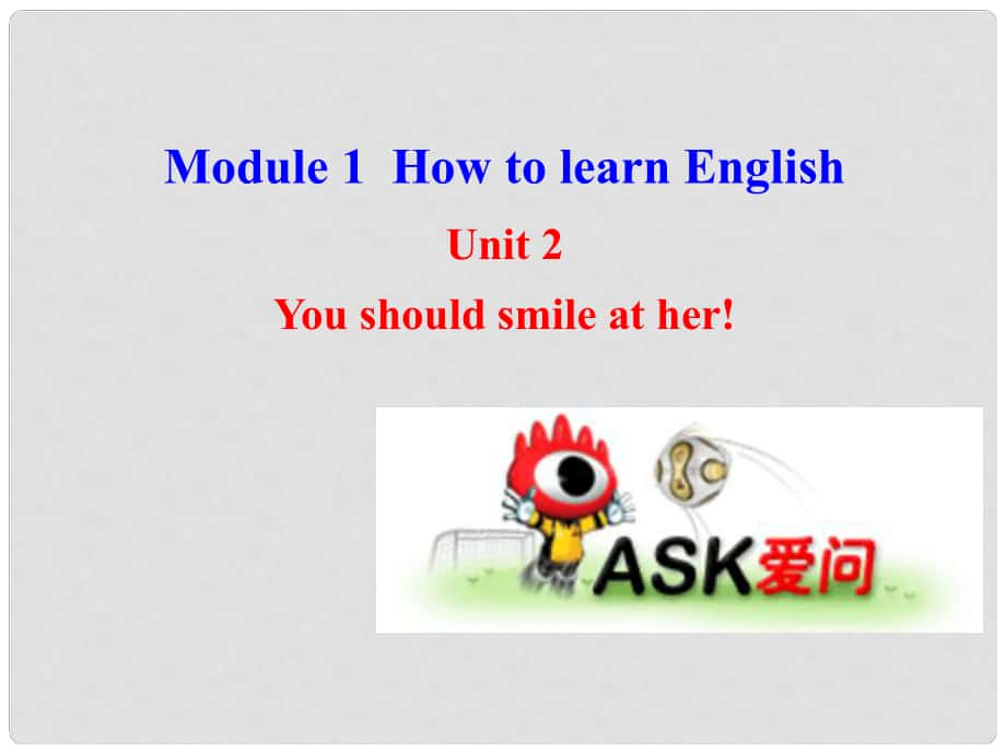 八年級(jí)英語上冊(cè) Module 1 How to learn English Unit 2 You should smile at her課件 （新版）外研版_第1頁