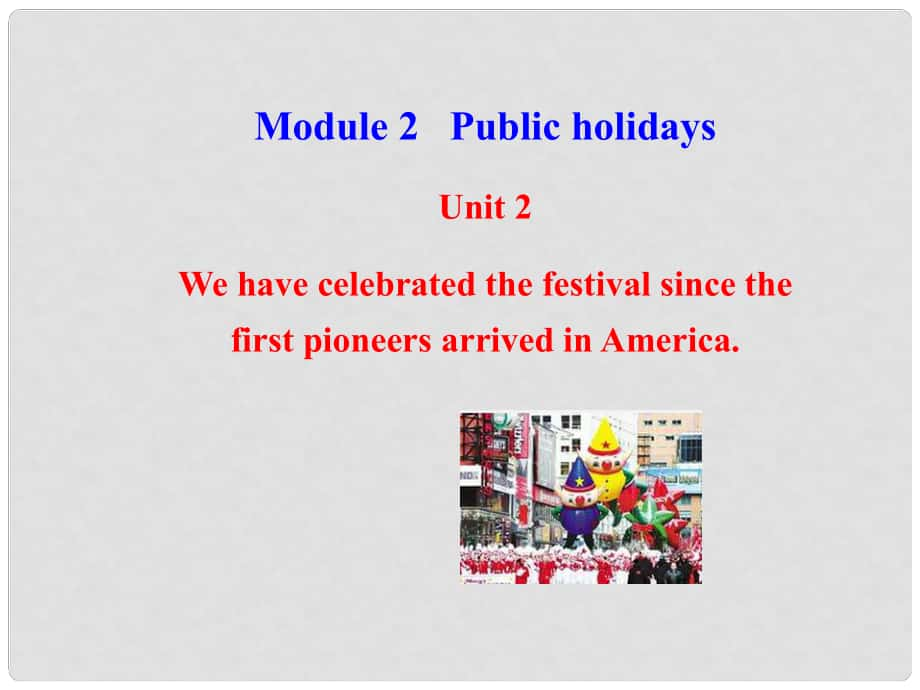 廣西中峰鄉(xiāng)育才中學(xué)九年級英語上冊 Module 2 Unit 2 We have celebrated the festival since the first pioneers arrived in America教學(xué)課件 （新版）外研版_第1頁