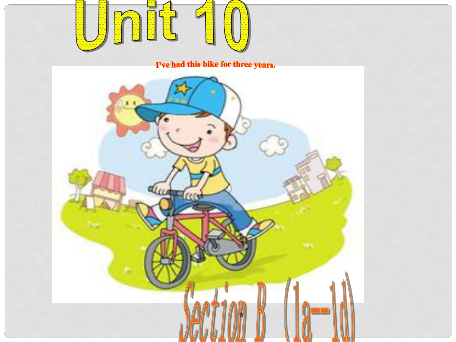 八年級(jí)英語(yǔ)下冊(cè) Unit 10 I’ve had this bike for three years（第4課時(shí)）Section B（1a1d）課件 （新版）人教新目標(biāo)版_第1頁(yè)