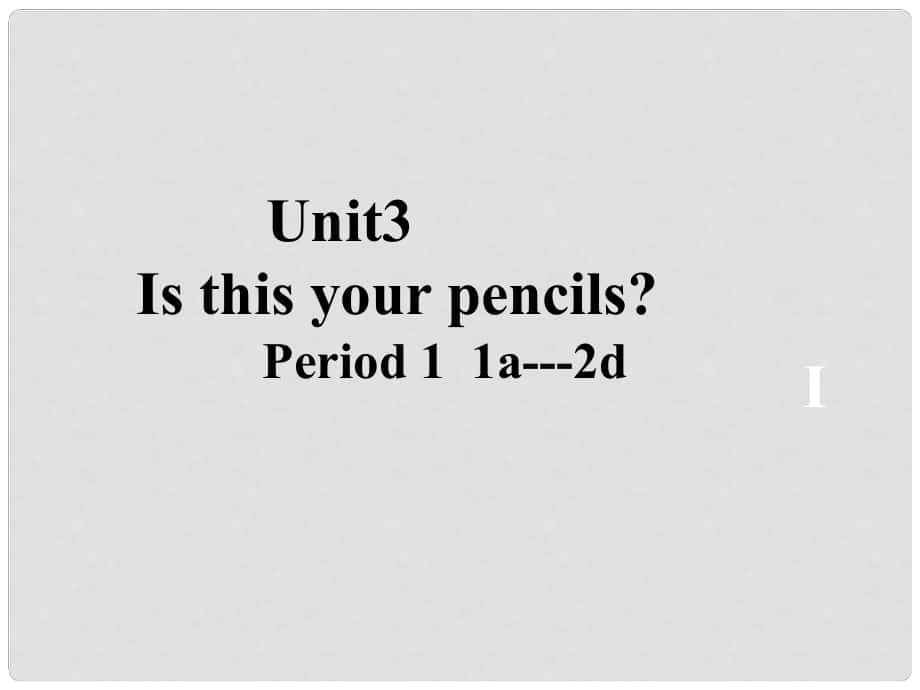 七年级英语上册 Unit 3 Is this your pencil（第2课时）Section A（1a2d）课件 （新版）人教新目标版_第1页
