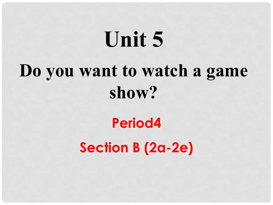 八年級英語上冊 Unit 5 Do you want to watch a game show Section B（2a2e）教學課件 （新版）人教新目標版_第1頁