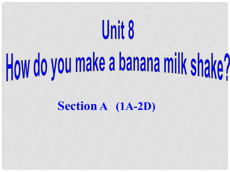 八年級英語上冊 Unit 8 How do you make a banana milk shake（第2課時）Section A（1a2d）課件 （新版）人教新目標(biāo)版_第1頁