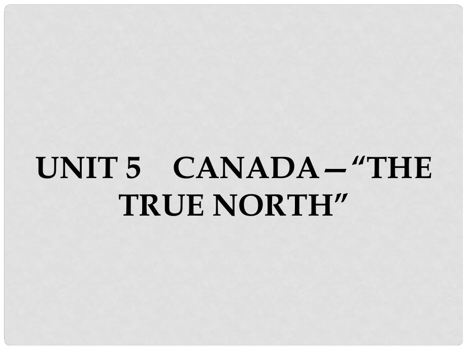 高中英語 Unit 5 Canada“The True North”1 Warming UpPrereading Reading Comprehending課件 新人教版必修3_第1頁