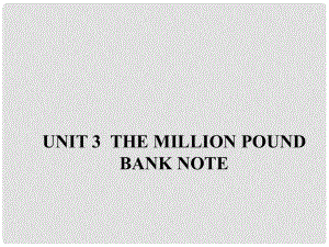 高中英語 Unit 3 The Million Pound Bank Note《Section Three》同課異構(gòu)課件2 新人教版必修3