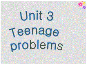 九年級(jí)英語上冊(cè) Unit 3 Teenage problems課件 （新版）牛津版