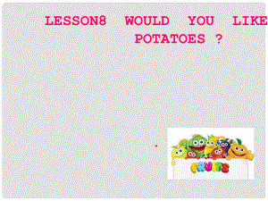 五年級(jí)英語(yǔ)上冊(cè) Lesson 8 Would you like some potatoes課件4 科普版