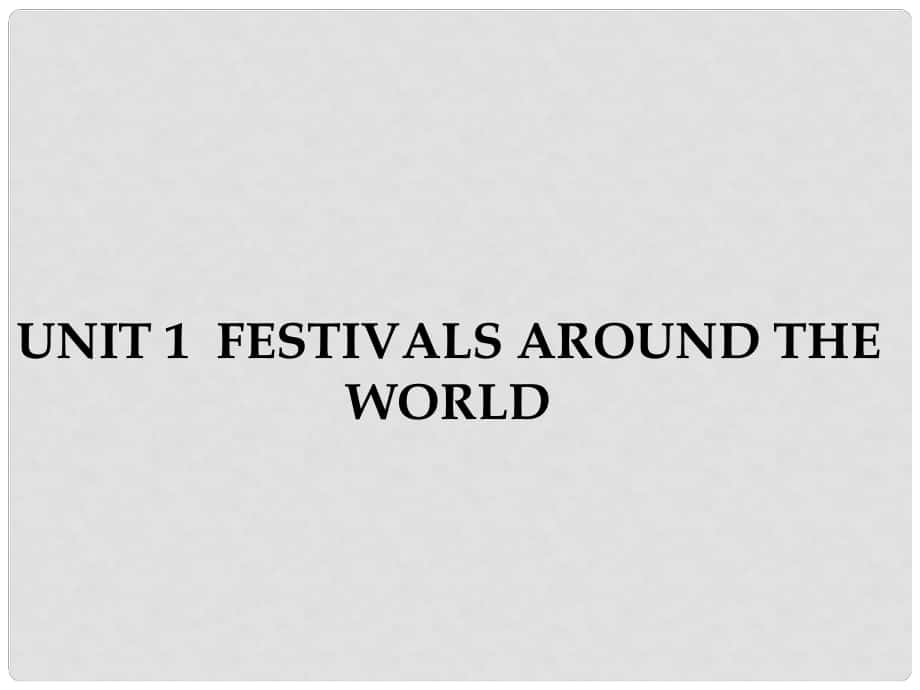 高中英語 Unit 1 Festivals around the world《Section Three》同課異構(gòu)課件1 新人教版必修3_第1頁