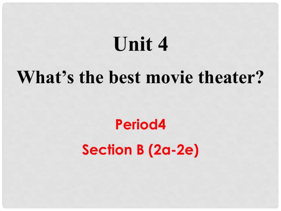 八年級英語上冊 Unit 4 What’s the best movie theater Section B（2a2e）教學課件 （新版）人教新目標版_第1頁