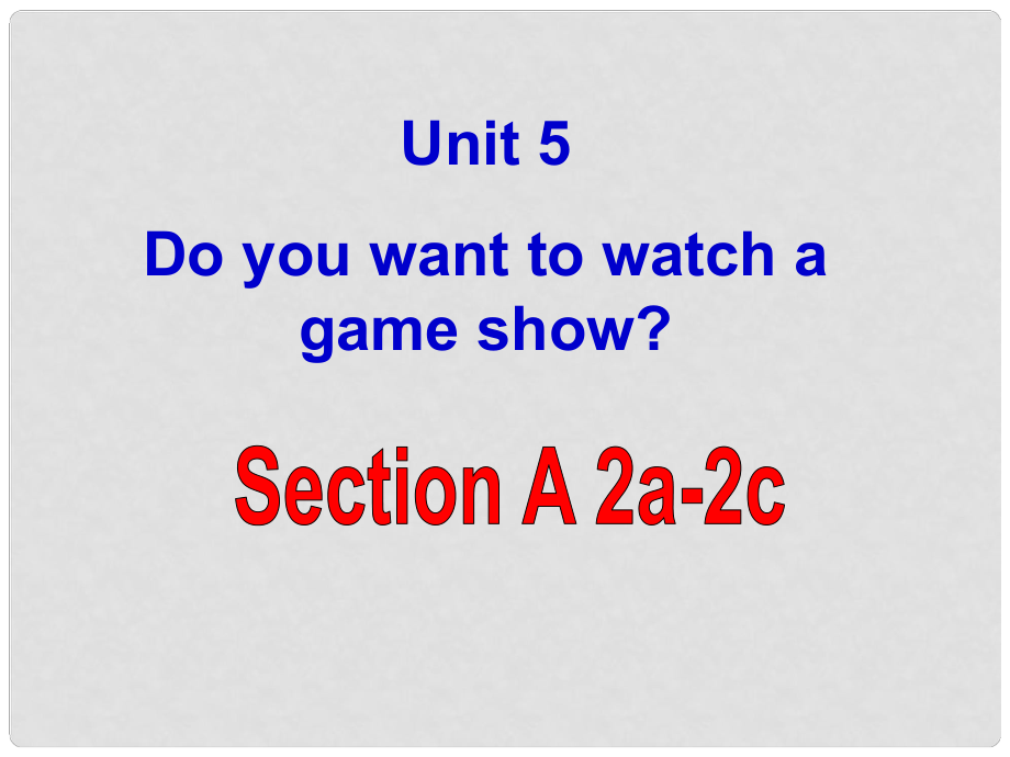 陜西省石泉縣八年級英語上冊 Unit 5 Do you want to watch a game show Section A（2a2c）課件 （新版）人教新目標版_第1頁