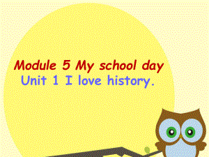 七年级英语上册 Module 5 My school day Unit 1 I love history教学课件 （新版）外研版