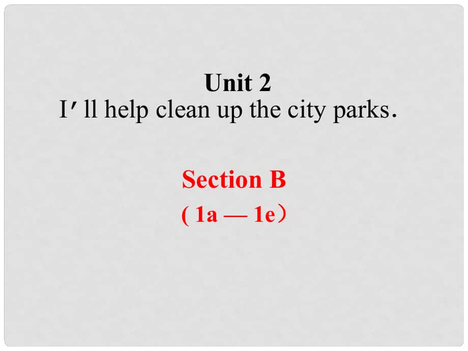 八年級英語下冊 Unit 2 I’ll help to clean up the city parks（第4課時）Section B（1a1e）課件 （新版）人教新目標(biāo)版_第1頁