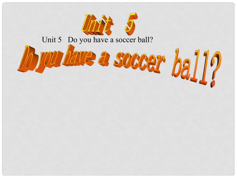 七年級英語上冊 Unit 5 Do you have a soccer ball課件 （新版）人教新目標版_第1頁