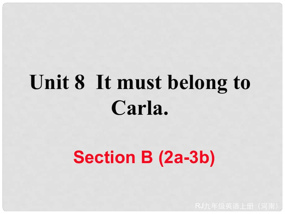 九年級(jí)英語(yǔ)全冊(cè) Unit 8 It must belong to Carla Section B（2a3b）習(xí)題課件 （新版）人教新目標(biāo)版_第1頁(yè)