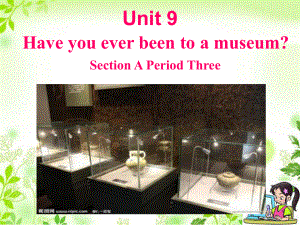 八年級英語下冊 Unit 9 Have you ever been to a museum（第3課時）Section A（3a4c）課件 （新版）人教新目標版