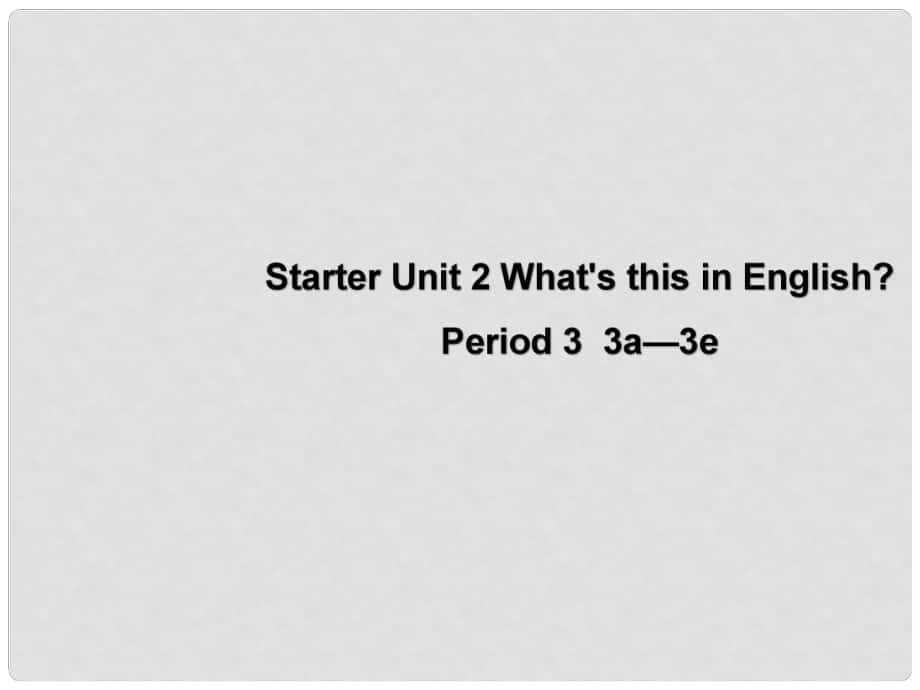 七年级英语上册 Starter Unit 2 What's this in English Period 3课件1 （新版）人教新目标版_第1页