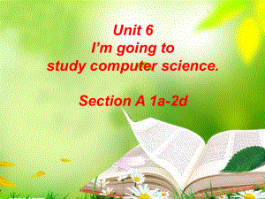 八年級英語上冊 Unit 6 I’m going to study computer science（第2課時）Section A（1a2d）課件 （新版）人教新目標(biāo)版